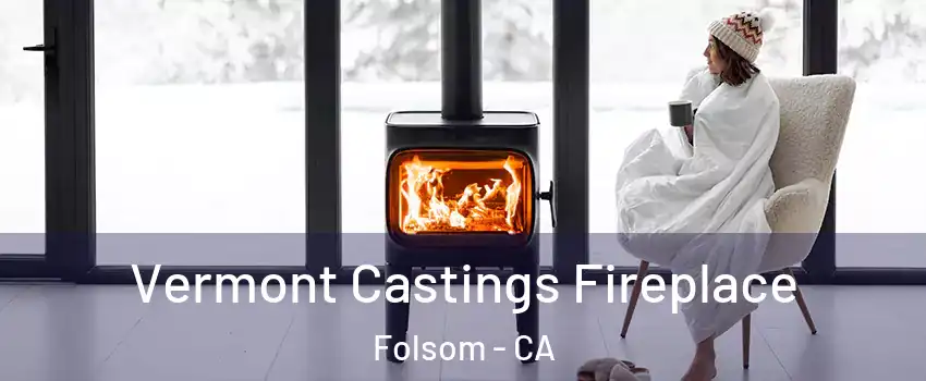  Vermont Castings Fireplace Folsom - CA