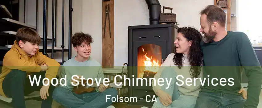  Wood Stove Chimney Services Folsom - CA
