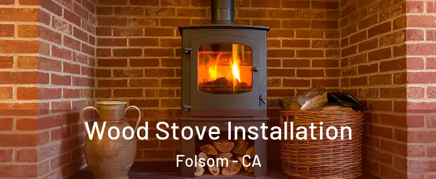  Wood Stove Installation Folsom - CA